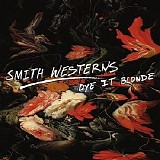 Smith Westerns - Dye It Blonde