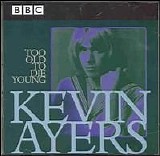 Ayers, Kevin - Too Old to Die Young: BBC Live 1972-1976 Disc 1