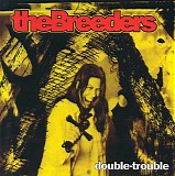 The Breeders - Double Trouble