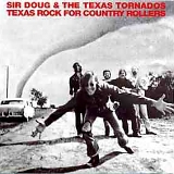 Sir Doug & the Texas Tornadoes - Sir Doug & The Texas Tornados, Texas Rock For Country Rollers