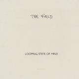 The Field - Looping State Of Mind