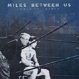 Miles Between Us - When It Counts