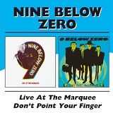 Nine Below Zero - Live At The Marquee / Don'â€™t Point Your Finger