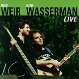 Weir, Bob (Bob Weir) and Rob Wassermann - Live