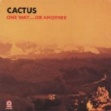 Cactus - One Way ... Or Another