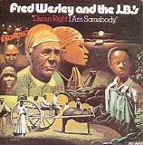 Fred Wesley & The JB's - Damn Right I Am Somebody