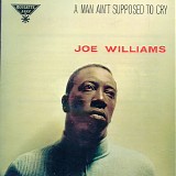 Joe Williams - A Man Ain't Supposed To Cry