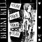 Bikini Kill & Huggy Bear - Yeah Yeah Yeah Yeah / Our Troubled Youth