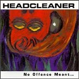 Headcleaner - No Offense Meant... Plenty Taken