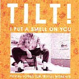 Tilt! - I Put A Smell On You