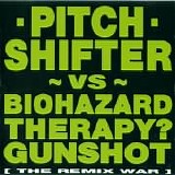 Pitch Shifter vs. Biohazard / Therapy? / Gunshot - The Remix War