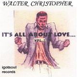 Walter Christopher - It's All About Love, Vol.1