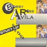 Bobby Ross Avila - Que Pasa - What's Up?