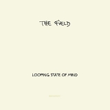 The Field - Looping State Of Mind