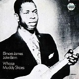 James, Elmore - Whose Muddy Shoes