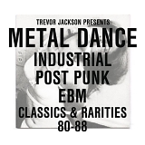 Various artists - Trevor Jackson Presents Metal Dance Industrial / Post-Punk / Ebm : Classics & Rarities