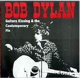 Bob Dylan - Guitars Kissing & The Contemporary Fix