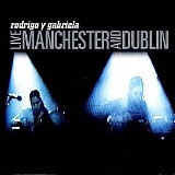 Rodrigo y Gabriela - Live Manchester And Dublin