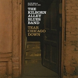 The Kilborn Alley Blues Band - Tear Chicago Down