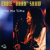 Eddie Vaan Shaw - Give Me Time