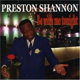 Preston Shannon - Be With Me Tonight