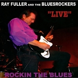 Ray Fuller and the Bluesrockers - Live: Rockin' the Blues