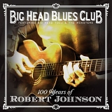 Big Head Blues Club, Big Head Todd & the Monsters - 100 Years of Robert Johnson