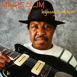 Magic Slim & The Teardrops - Highway Is My Home