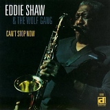 Eddie Shaw - Can't Stop Now