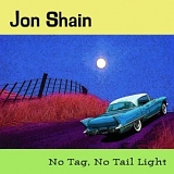 Jon Shain - No Tag, No Tail Light