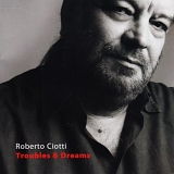 Roberto Ciotti - Troubles & Dreams