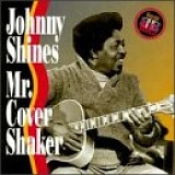 Johnny Shines - Mr. Cover Shaker