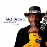 Mel Brown - Neck Bones & Caviar