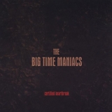 Big Time Maniac - Certified Heartbreak