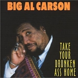 Big Al Carson - Take Your Drunken Ass Home