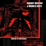 Johnny Mastro & Mama's Boys - Take Me To Your Maker