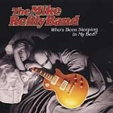 The Mike Reilly Band - Who's Been Sleeping in My Bed