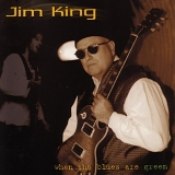 Jim King - When The Blues Are Green