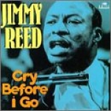 Jimmy Reed - Cry Before I Go