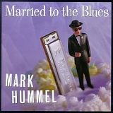 Mark Hummel - Married to the Blues