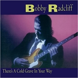 Bobby Radcliff - There's A Cold Grave In Your Way