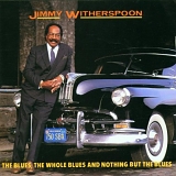 Jimmy Witherspoon - The Blues, the Whole Blues & Nothing But the Blues