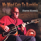 Steve Howell - My Mind Gets To Ramblin'