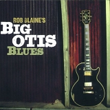 Rob Blaine - Rob Blaine's Big Otis Blues