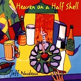 Jeff Naideau - Heaven on a Half Shell