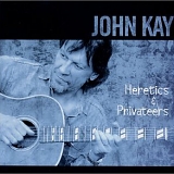 John Kay - Heretics & Privateers