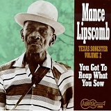 Mance Lipscomb - Texas Songster, Vol. 2 : You Got To Reap What You Sow