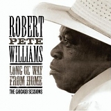 Robert Pete Williams - Long Ol' Way from Home: The Chicago Sessions