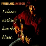 Fruteland Jackson - I Claim Nothing But the Blues