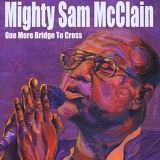 Mighty Sam McClain - One More Bridge to Cross